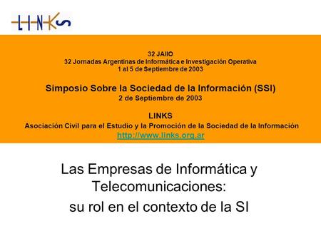 32 JAIIO 32 Jornadas Argentinas de Informática e Investigación Operativa 1 al 5 de Septiembre de 2003 Simposio Sobre la Sociedad de la Información (SSI)