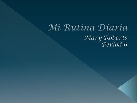 Mi Rutina Diaria Mary Roberts Period 6.