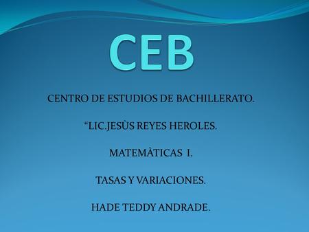 CEB CENTRO DE ESTUDIOS DE BACHILLERATO. “LIC.JESÙS REYES HEROLES.