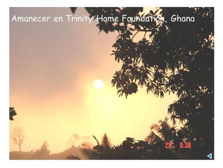 Amanecer en Trinity Home Foundation, Ghana Un mundo lleno de sonrisas.