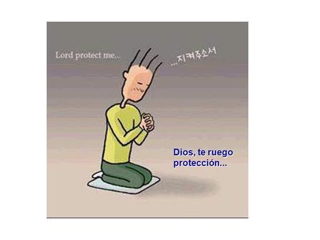 Dios, te ruego protección....
