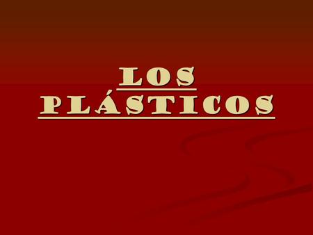 Los plásticos.