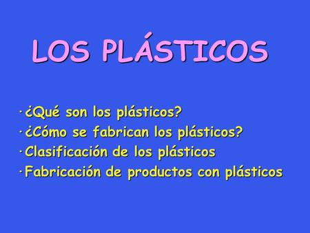 LOS PLÁSTICOS ·¿Qué son los plásticos?