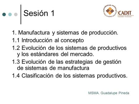 Sesión 1 1. Manufactura y sistemas de producción.