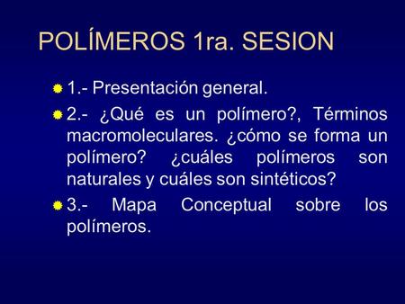 POLÍMEROS 1ra. SESION 1.- Presentación general.