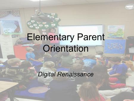 Elementary Parent Orientation Digital Renaissance.