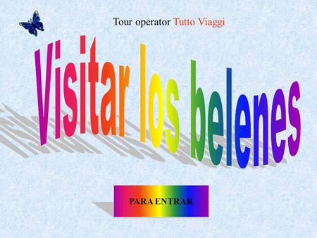 PARA ENTRAR Tour operator Tutto Viaggi LOS BELENES EN LIGURIA Los belenes en Italia nacieron por voluntad de S. Francesco, que quería reproducir el nacimiento.