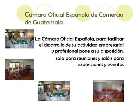 C ámara Oficial Española de Comercio de Guatemala La Cámara Oficial Española, para facilitar el desarrollo de su actividad empresarial y profesional pone.
