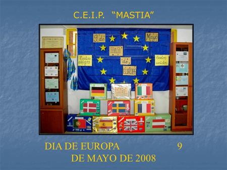C.E.I.P. “MASTIA” DIA DE EUROPA 9 DE MAYO DE 2008.