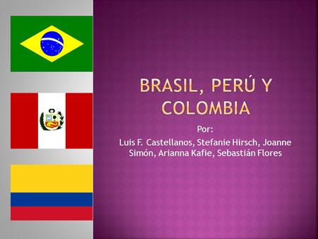 Brasil, Perú y Colombia Por: