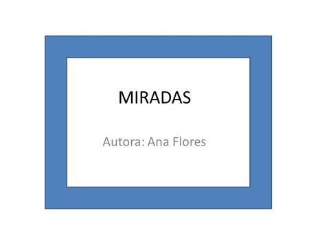 MIRADAS Autora: Ana Flores. Viernes 8 de Abril En el Salón de Amuc Avda. Argentina 1500, a las 19hs. Se hará la presentación del libro Miradas de Ana.