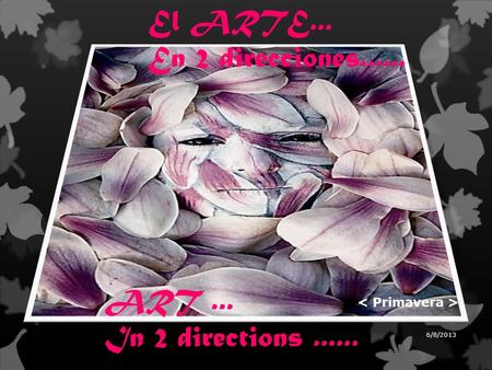 ART... In 2 directions...... El ARTE... En 2 direcciones...... 6/8/2013.