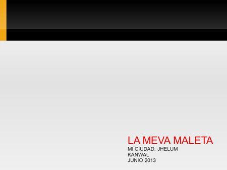 LA MEVA MALETA MI CIUDAD: JHELUM KANWAL JUNIO 2013.