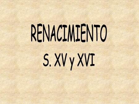 RENACIMIENTO S. XV y XVI.