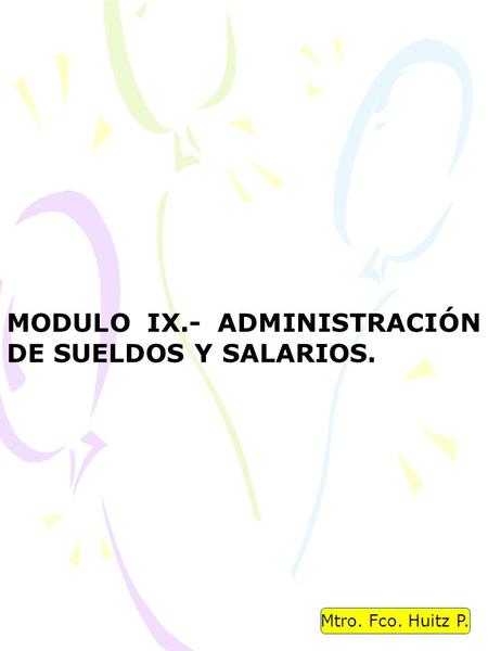 MODULO IX.- ADMINISTRACIÓN DE SUELDOS Y SALARIOS.