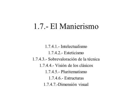 1.7.- El Manierismo Intelectualismo Esteticismo