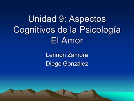 Unidad 9: Aspectos Cognitivos de la Psicología El Amor