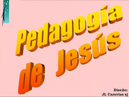 Pedagogía de Jesús a a Diseño: JL Caravias sj.