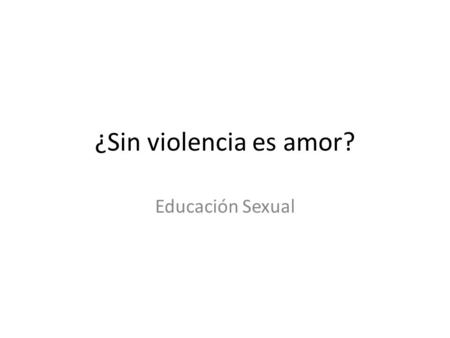 ¿Sin violencia es amor? Educación Sexual.