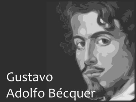 Gustavo Adolfo Bécquer.
