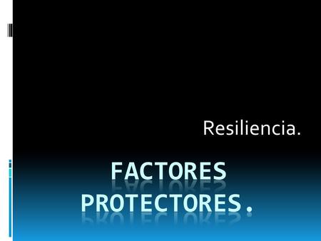 Resiliencia. Factores protectores..