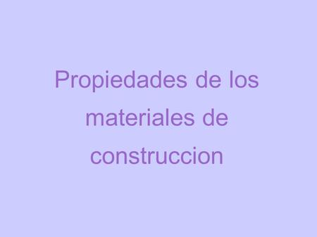Propiedades de los materiales de construccion