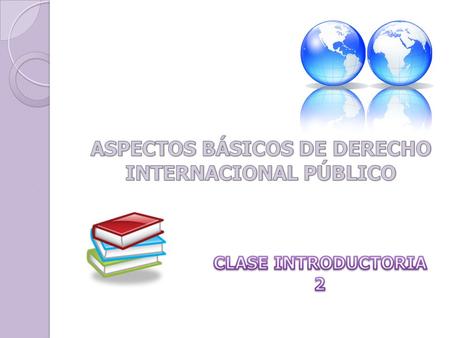 ASPECTOS BÁSICOS DE DERECHO INTERNACIONAL PÚBLICO