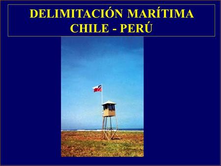 DELIMITACIÓN MARÍTIMA CHILE - PERÚ