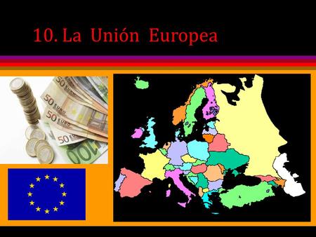 10. La Unión Europea.