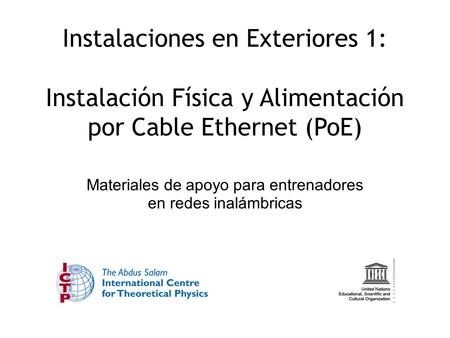 Instalaciones en Exteriores 1: Instalación Física y Alimentación por Cable Ethernet (PoE) Materiales de apoyo para entrenadores en redes inalámbricas.