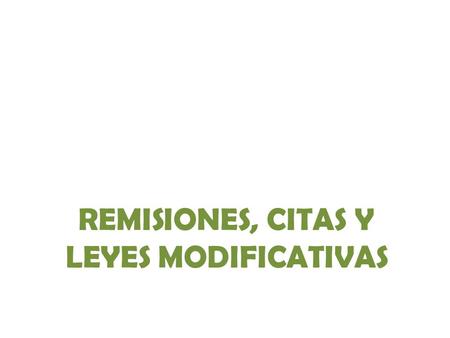REMISIONES, CITAS Y LEYES MODIFICATIVAS