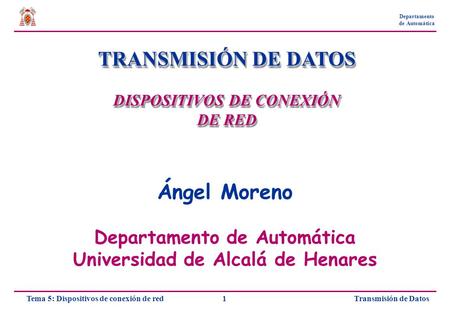 TRANSMISIÓN DE DATOS Ángel Moreno Departamento de Automática