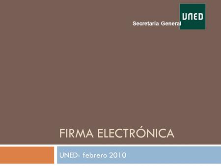 Secretaría General Firma electrónica UNED- febrero 2010.