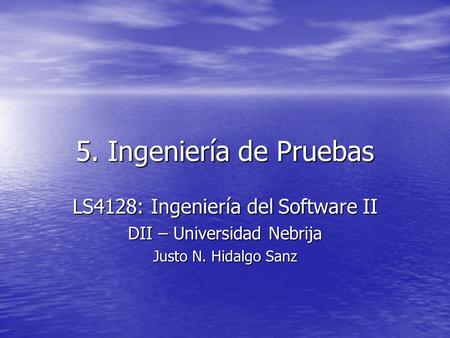5. Ingeniería de Pruebas LS4128: Ingeniería del Software II