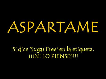 Si dice 'Sugar Free' en la etiqueta. ¡¡¡NI LO PIENSES!!!