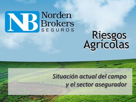 Riesgos Agrícolas Situación actual del campo y el sector asegurador.