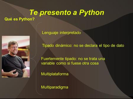 Te presento a Python Qué es Python? Lenguaje interpretado