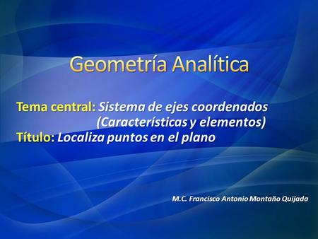 Geometría Analítica Tema central: Sistema de ejes coordenados