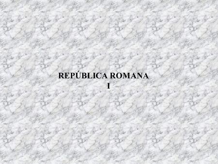 REPÚBLICA ROMANA I.