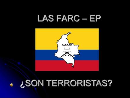 LAS FARC – EP ¿SON TERRORISTAS?.