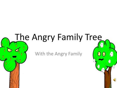 The Angry Family Tree With the Angry Family This TV programme is so boring… lets watch football! Este programa es súper aburrido... ¡Vamos a ver el fútbol!