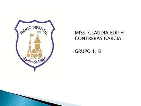 MISS: CLAUDIA EDITH CONTRERAS GARCIA GRUPO 1. B
