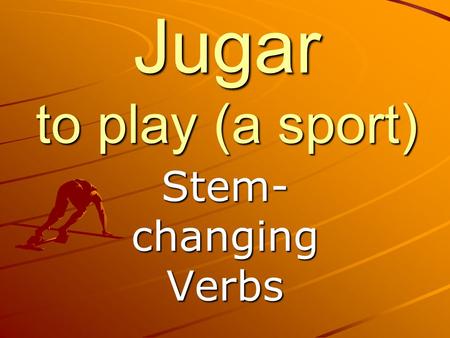 Jugar to play (a sport) Stem-changing Verbs.