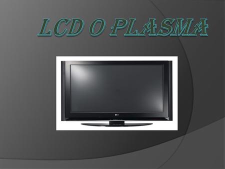 LCD O PLASMA.