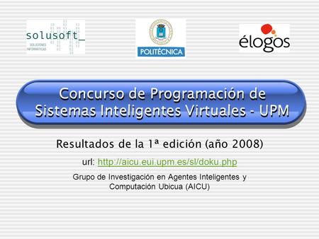Concurso de Programación de Sistemas Inteligentes Virtuales - UPM Resultados de la 1ª edición (año 2008) url: