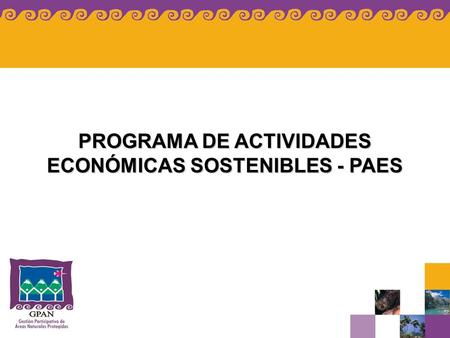 PROGRAMA DE ACTIVIDADES ECONÓMICAS SOSTENIBLES - PAES