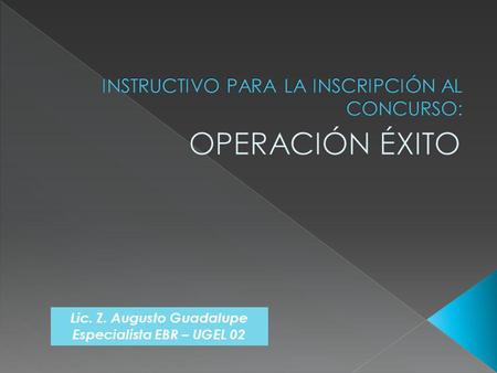 Lic. Z. Augusto Guadalupe Especialista EBR – UGEL 02.