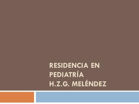 Residencia en pediatría H.Z.G. meléndez