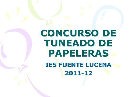 CONCURSO DE TUNEADO DE PAPELERAS IES FUENTE LUCENA 2011-12.