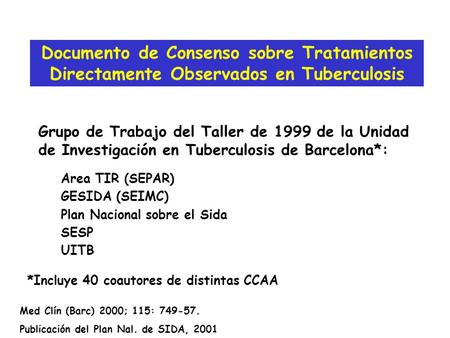 Grupo de Trabajo del Taller de 1999 de la Unidad de Investigación en Tuberculosis de Barcelona*: Documento de Consenso sobre Tratamientos Directamente.